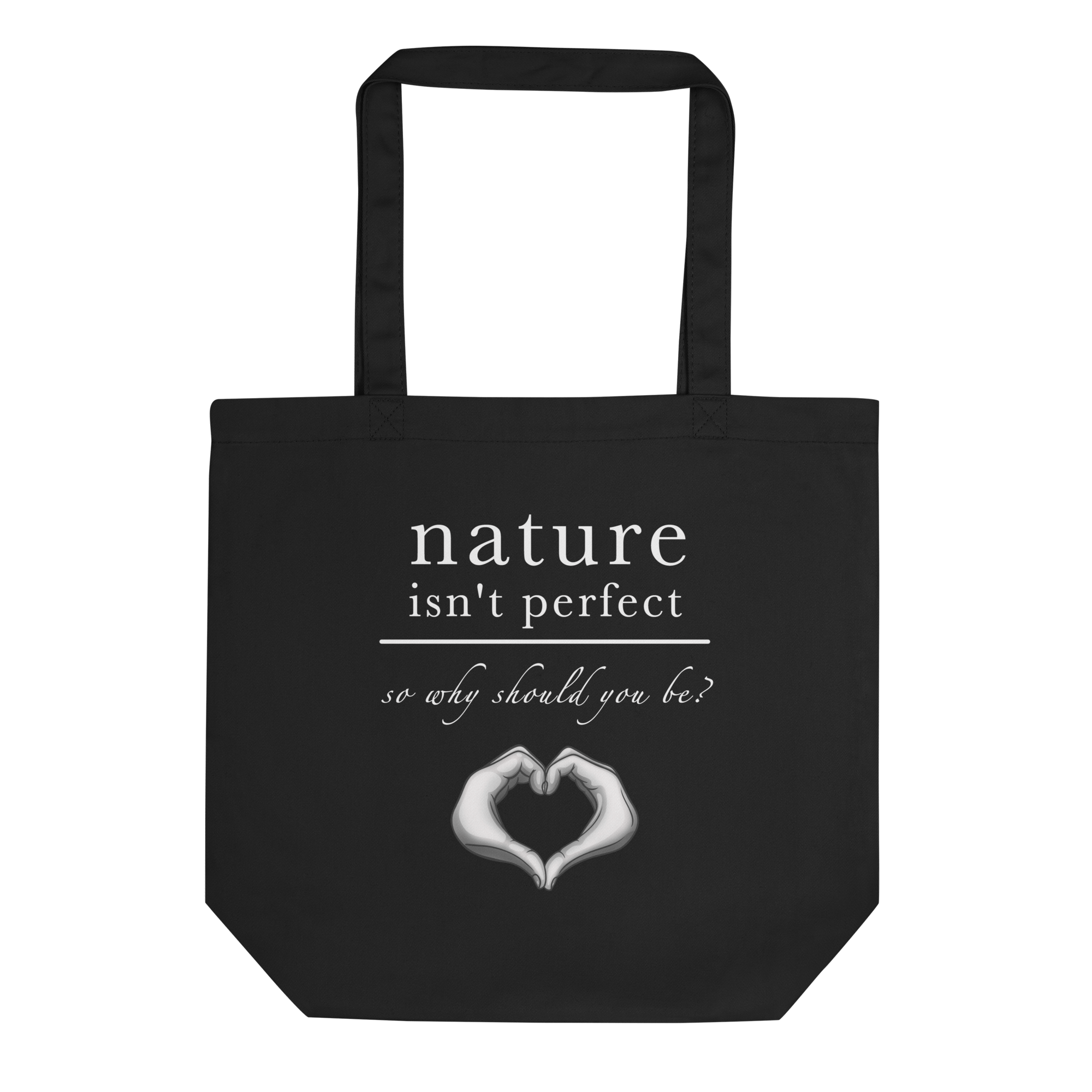 Nature Isn't Perfect So Why Should You Be tote bag black