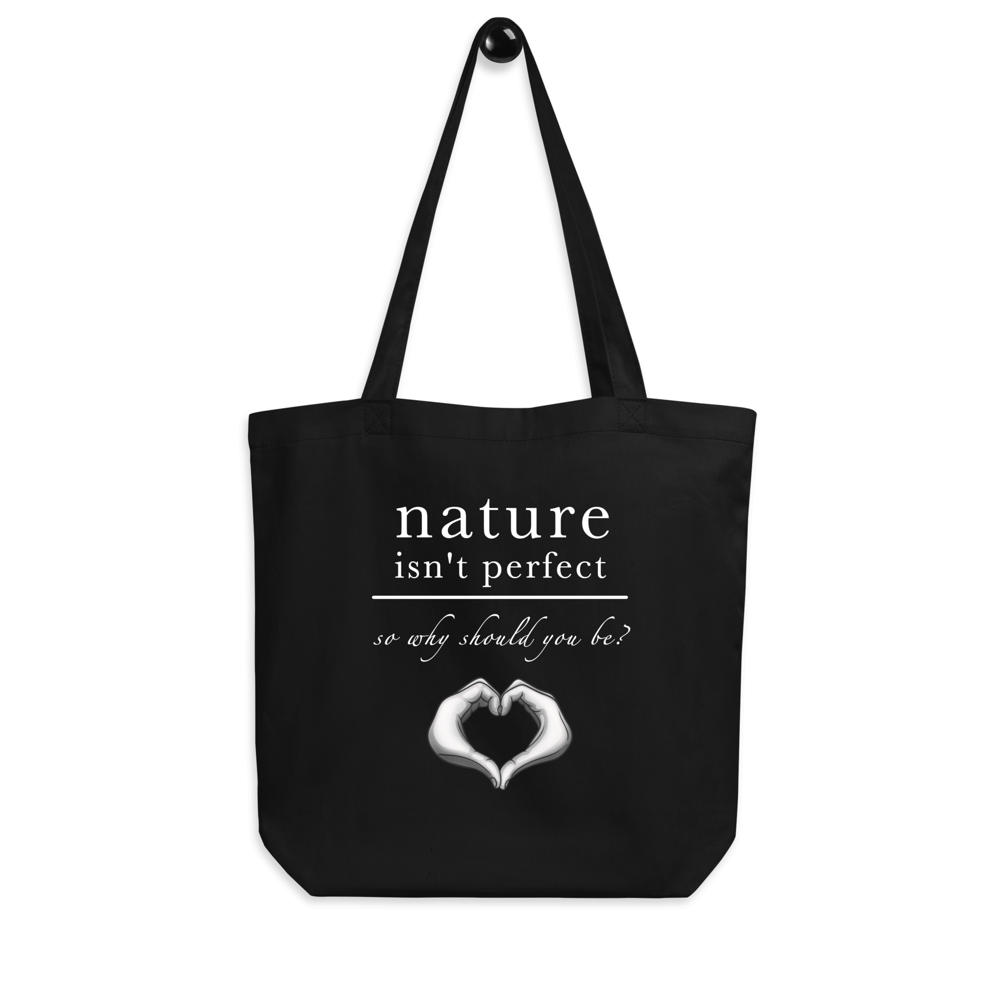 Nature Isn't Perfect So Why Should You Be tote bag black