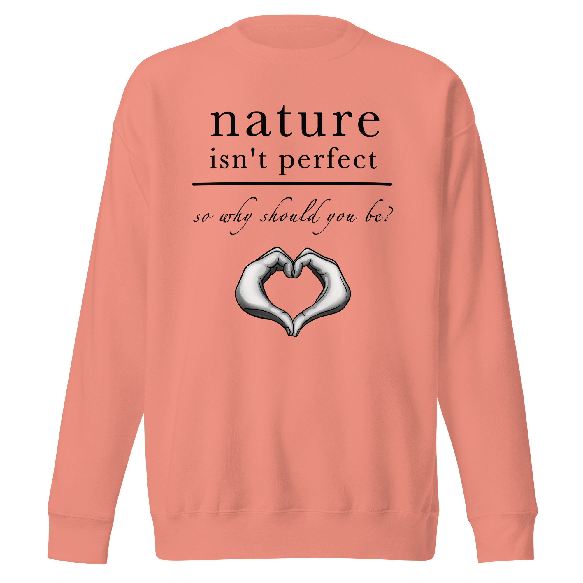 Nature Isn't Perfect So Why Should You Be pink sweater