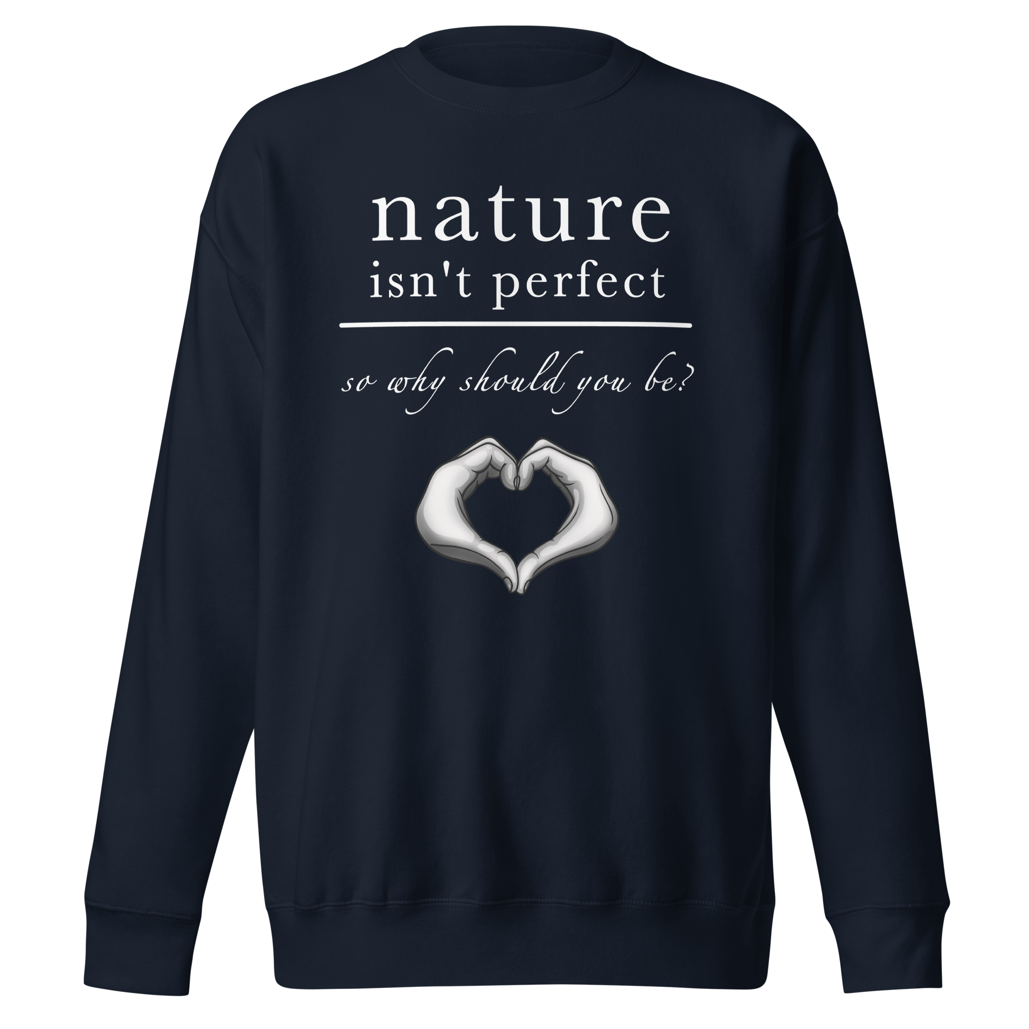 nature isn't perfect quote on navy blue sweatshirt