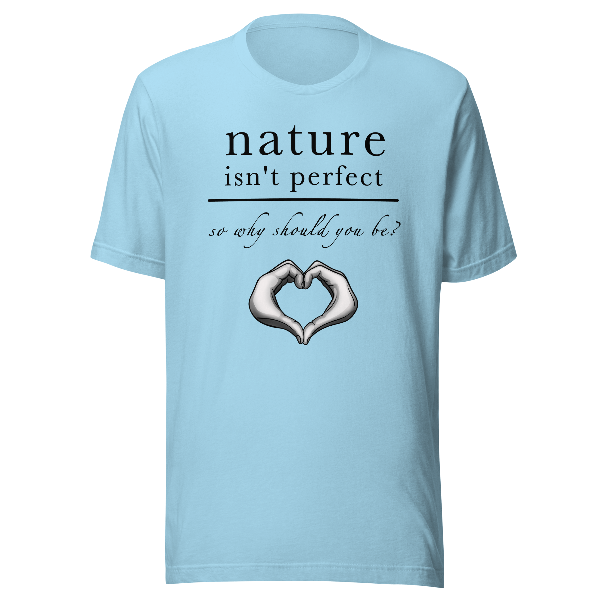 nature isn't perfect quote on blue tee